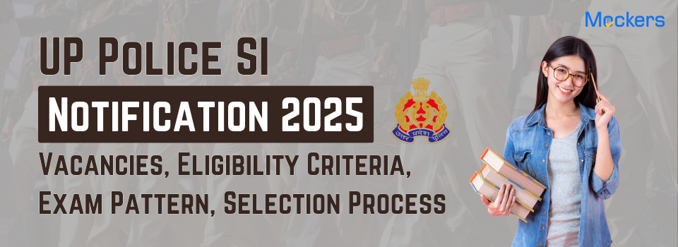 UP Police SI Notification 2025: Vacancies, Eligibility Criteria, Exam Pattern, Selection Process
