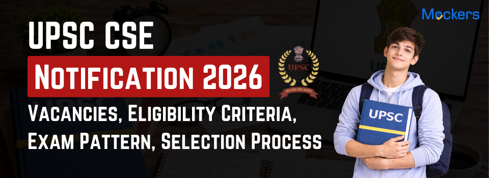 UPSC CSE Notification 2026: Vacancies, Eligibility Criteria, Exam Pattern, Selection Process