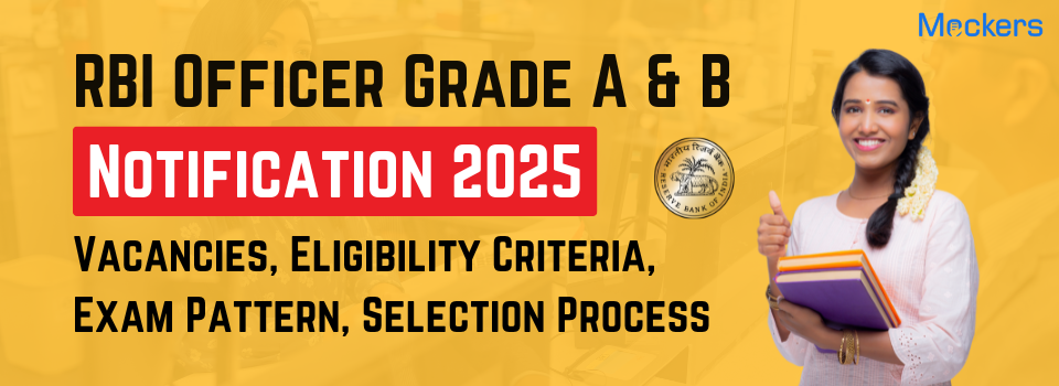 RBI Officer Grade A & B Recruitment 2025: Vacancies, Eligibility Criteria, Exam Pattern, Selection Process