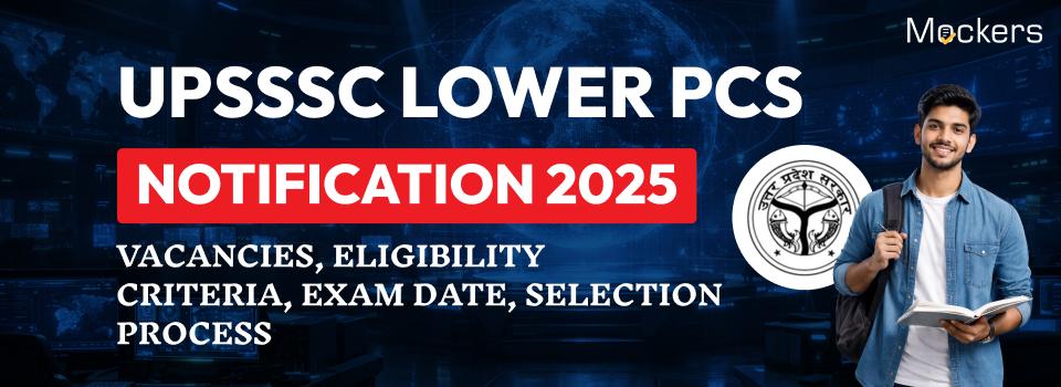 UPSSSC Lower PCS 2026: Vacancies, Eligibility Criteria, Exam Pattern, Selection Process