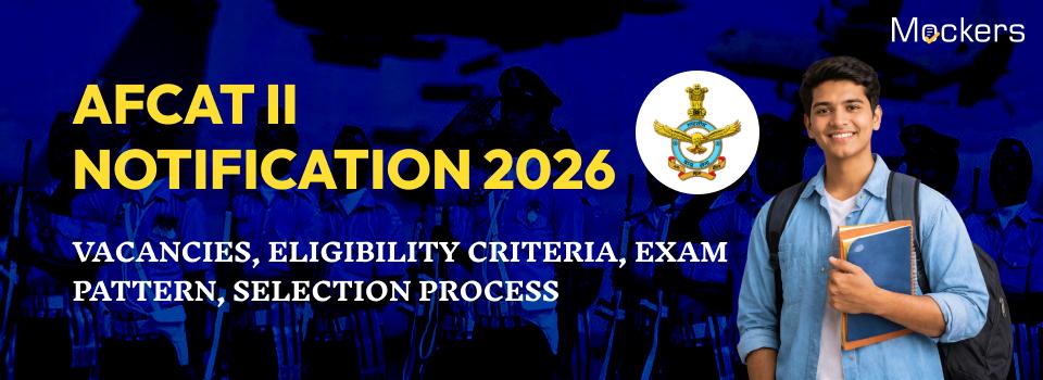 AFCAT II Notification 2026: Vacancies, Eligibility Criteria, Exam Pattern, Selection Process