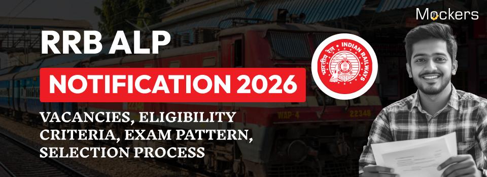 RRB ALP Notification 2026: Vacancies, Eligibility Criteria, Exam Pattern, Selection Process