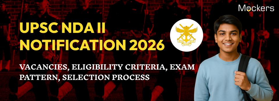 UPSC NDA II Notification 2026: Vacancies, Eligibility Criteria, Exam Pattern, Selection Process
