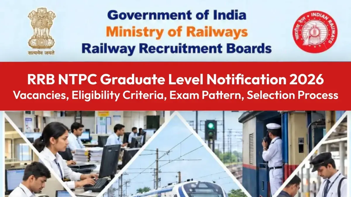 RRB NTPC Graduate Level Notification 2026: Vacancies, Eligibility Criteria, Exam Pattern, Selection Process