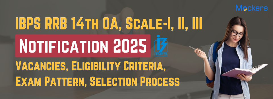 IBPS RRB 14th OA, Scale-I, II, III Notification 2025: Vacancies, Eligibility Criteria, Exam Pattern, Selection Process